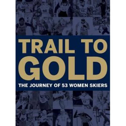 Trail To Gold The Journey of 53 Women Skiers